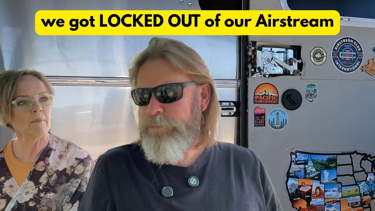 We Got Locked Out of Our Airstream - that won't happen again!