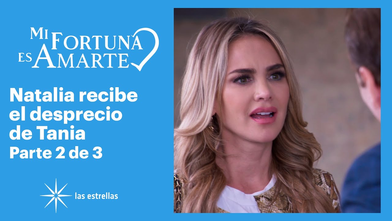 Mi fortuna es amarte 2/3: Tania no quiere a Natalia en casa de Mario | C-5