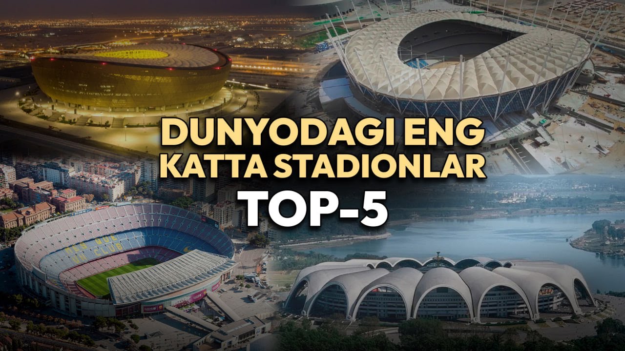 Dunyodagi eng katta stadionlar  — TOP-5
