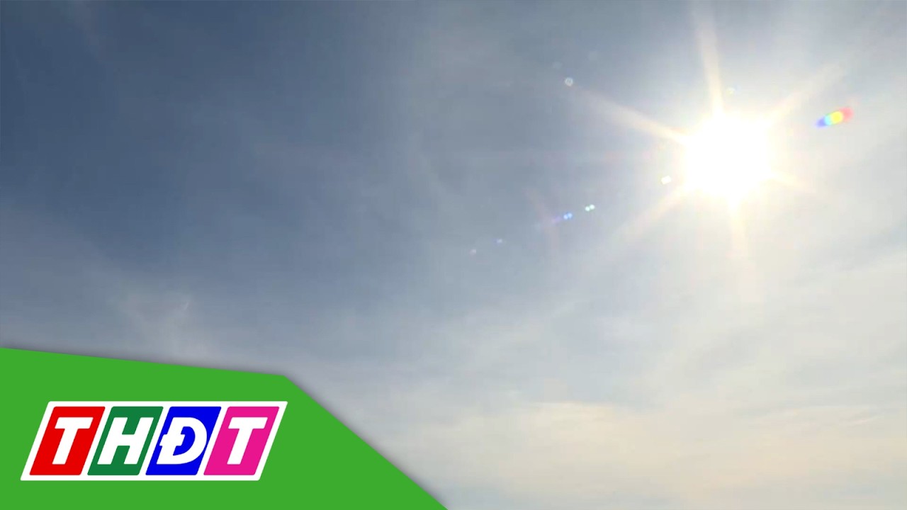 Nam Bộ nắng nóng tới 37 độ C và nóng dài cả tuần | THDT