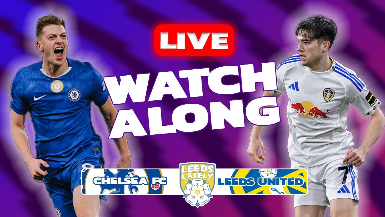 CHELSEA FC VS LEEDS UNITED! WATCHALONG WITH ANALYSIS!