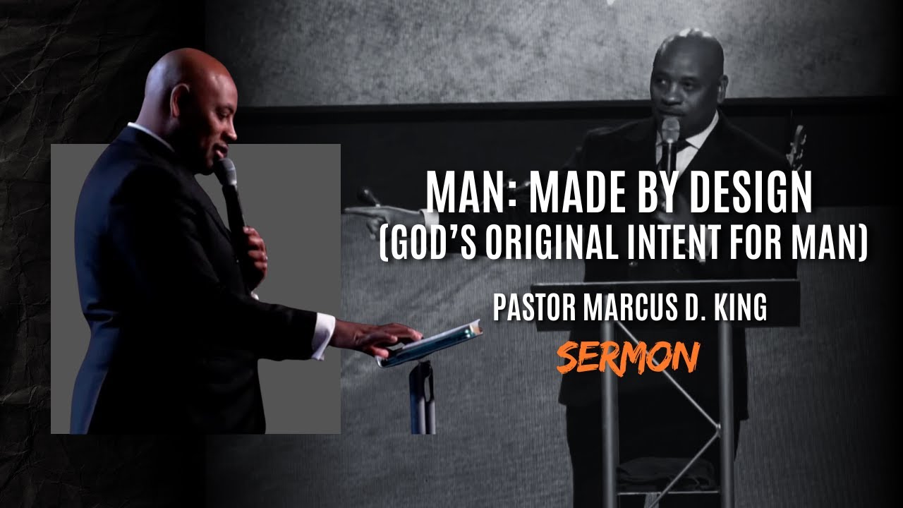 Man: Made By Design God’s Original Intent for Man Sermon - Marcus D. King