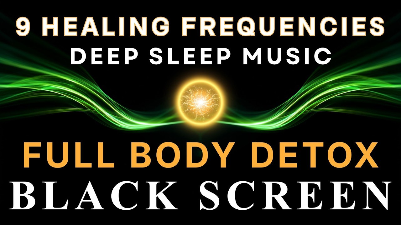 BLACK SCREEN DEEP SLEEP MUSIC ☯ All 9 Solfeggio Frequencies ☯ Full Body Detox
