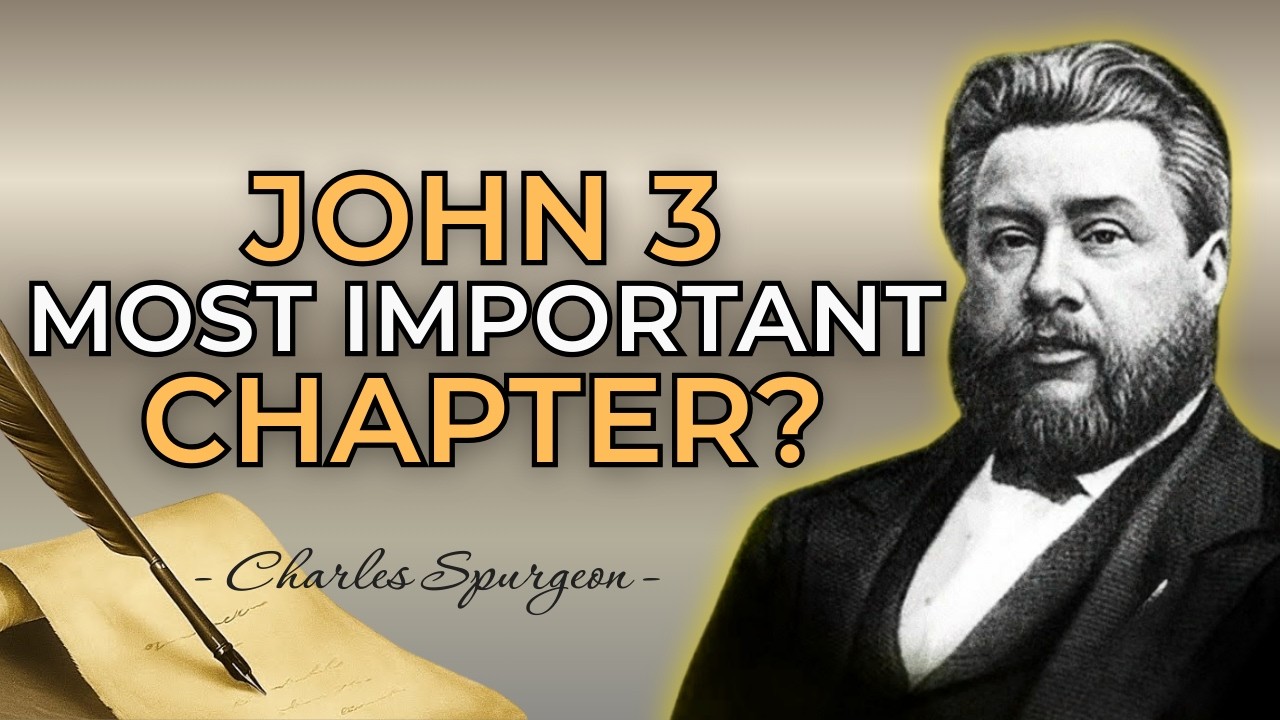 WHY JOHN 3 IS THE MOST IMPORTANT CHAPTER IN THE BIBLE - CHARLES SPURGEON SERMON