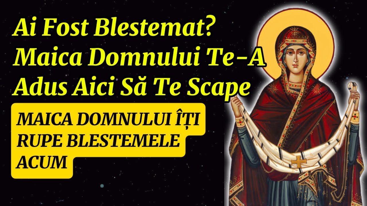 Maica Domnului te-a adus aici ca să te scape de blesteme