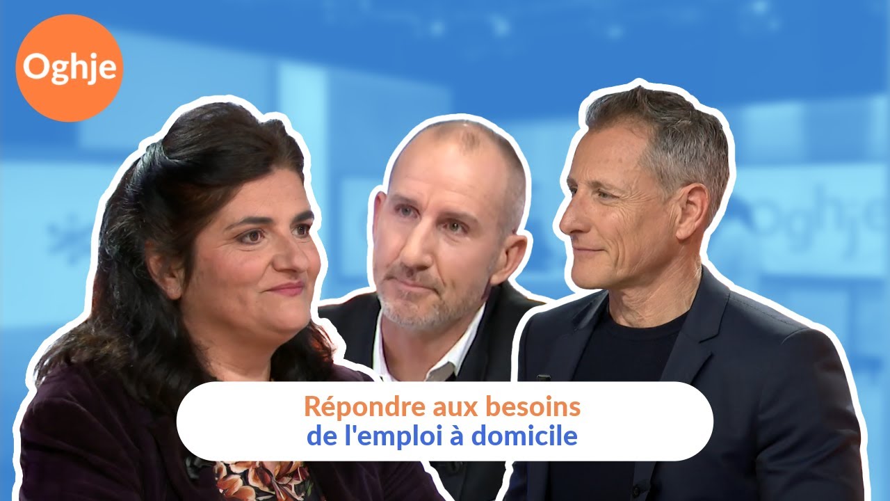 Comment répondre aux besoins de l'emploi à domicile ? Oghje 12 mars 2025
