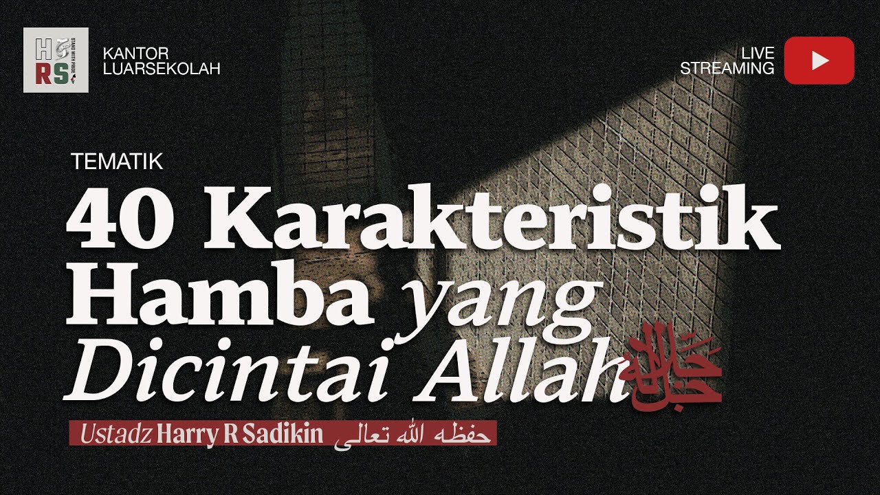 2. 40 Karakteristik Hamba yang Dicintai Allah ﷻ - Ustadz Harry R Sadikin حفظه الله تعالى