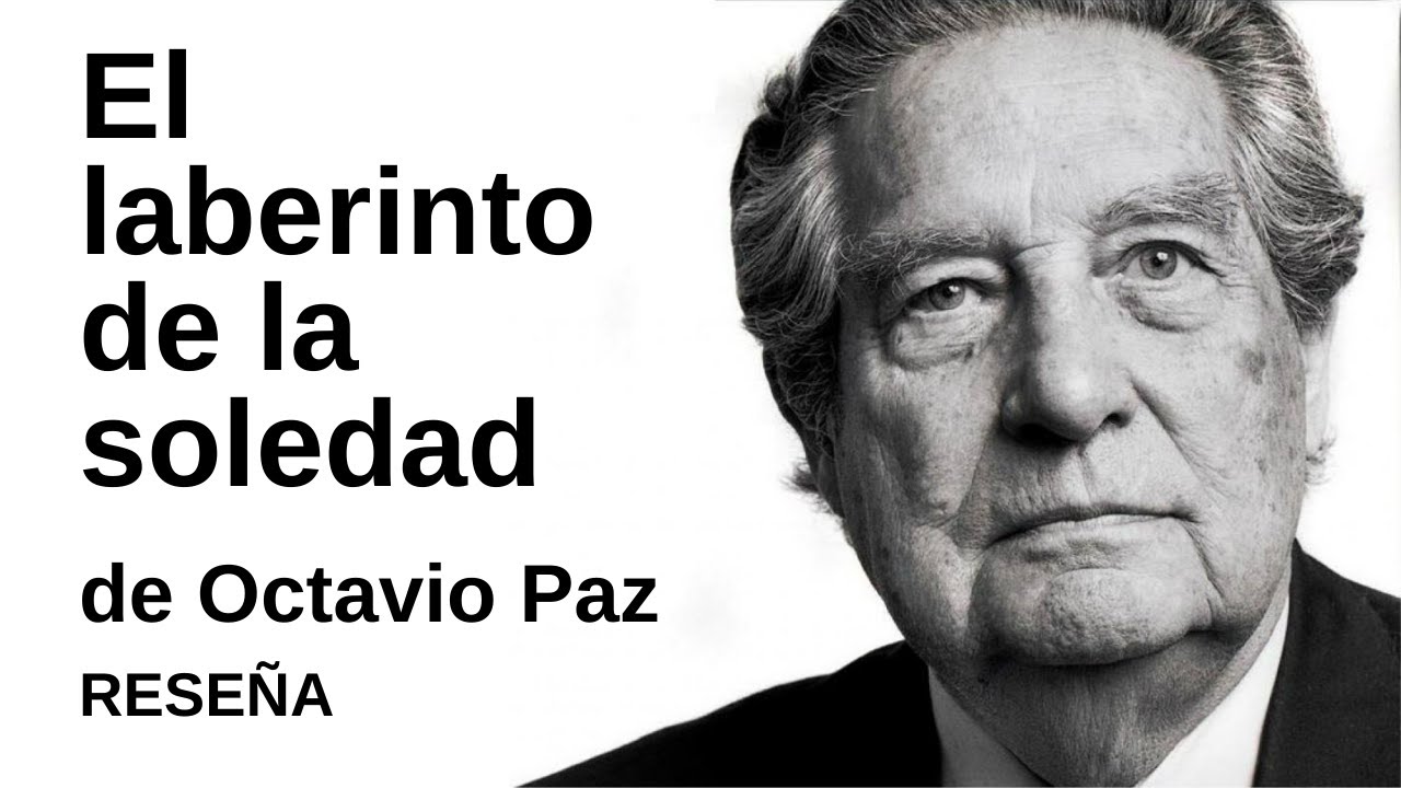 El laberinto de la soledad, de Octavio Paz | Reseña | Juan Carlos González
