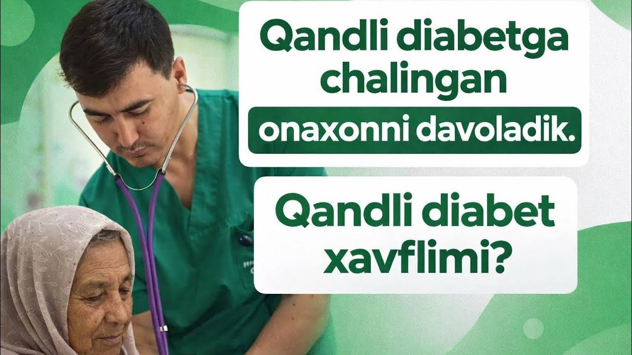 Qandli diabetga chalingan onaxonni davoladik. qandli diabet xavflimi?