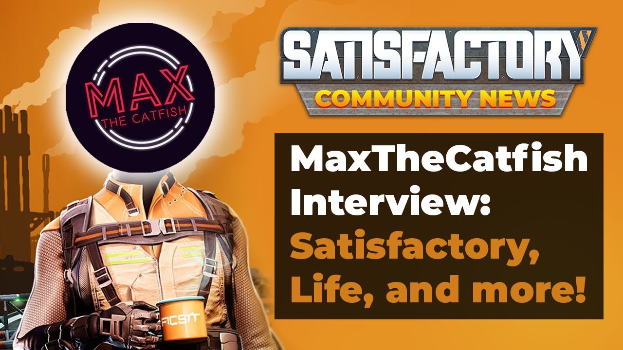 MaxTheCatfish Interview - Satisfactory 3.5, His Life Story, and His Twitch Success