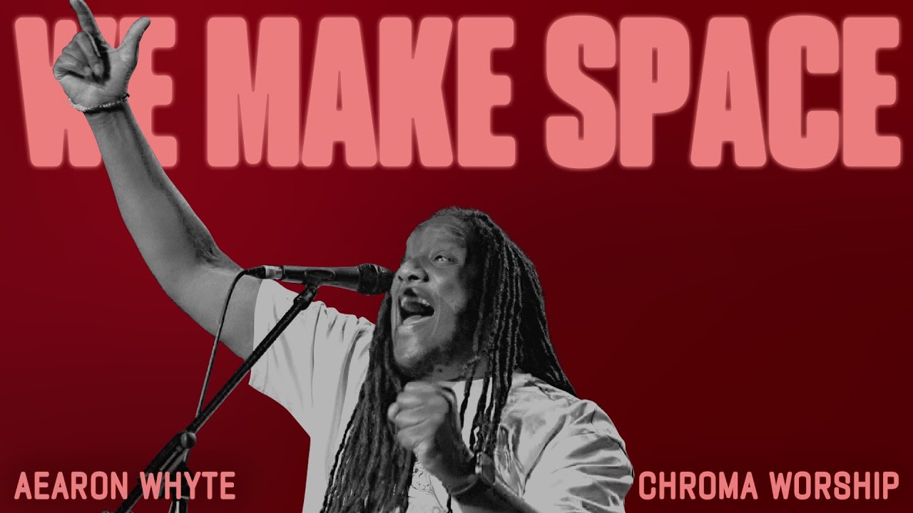 We Make Space (Live) - Chroma Worship | Ft. Aearon Whyte