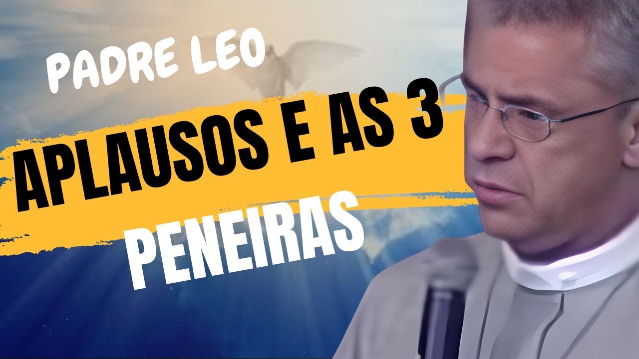 #padre Padre LEO | NÃO ESPERE APLAUSOS E O CAUSO DAS 3 PENEIRAS