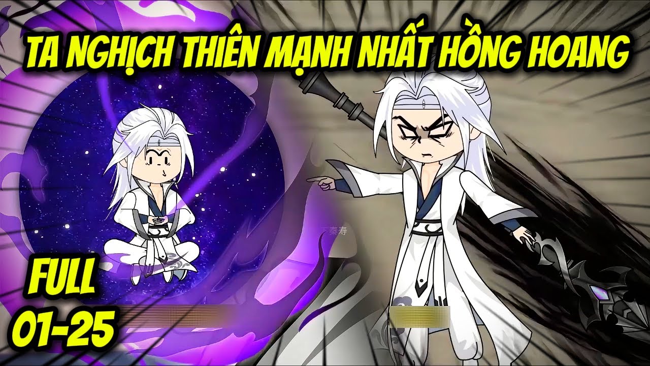 Full (01- 25) | Ta Nghịch Thiên Mạnh Nhất Hồng Hoang | Cua Lười Rồi