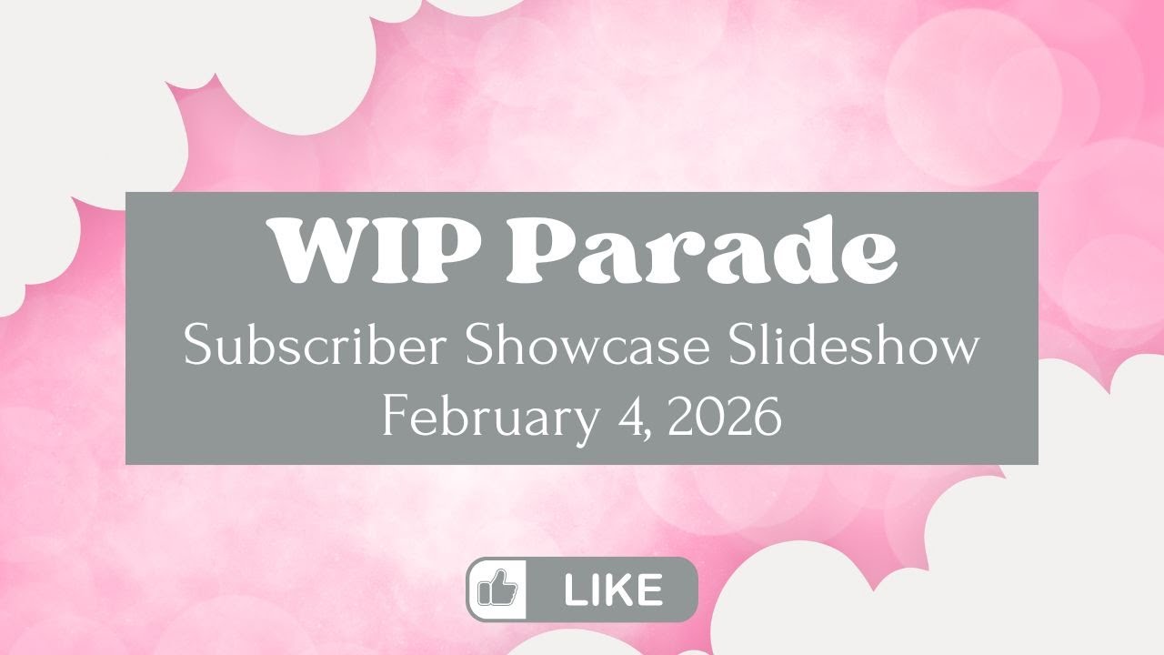 It's WIP Parade Time!!! February 4, 2026