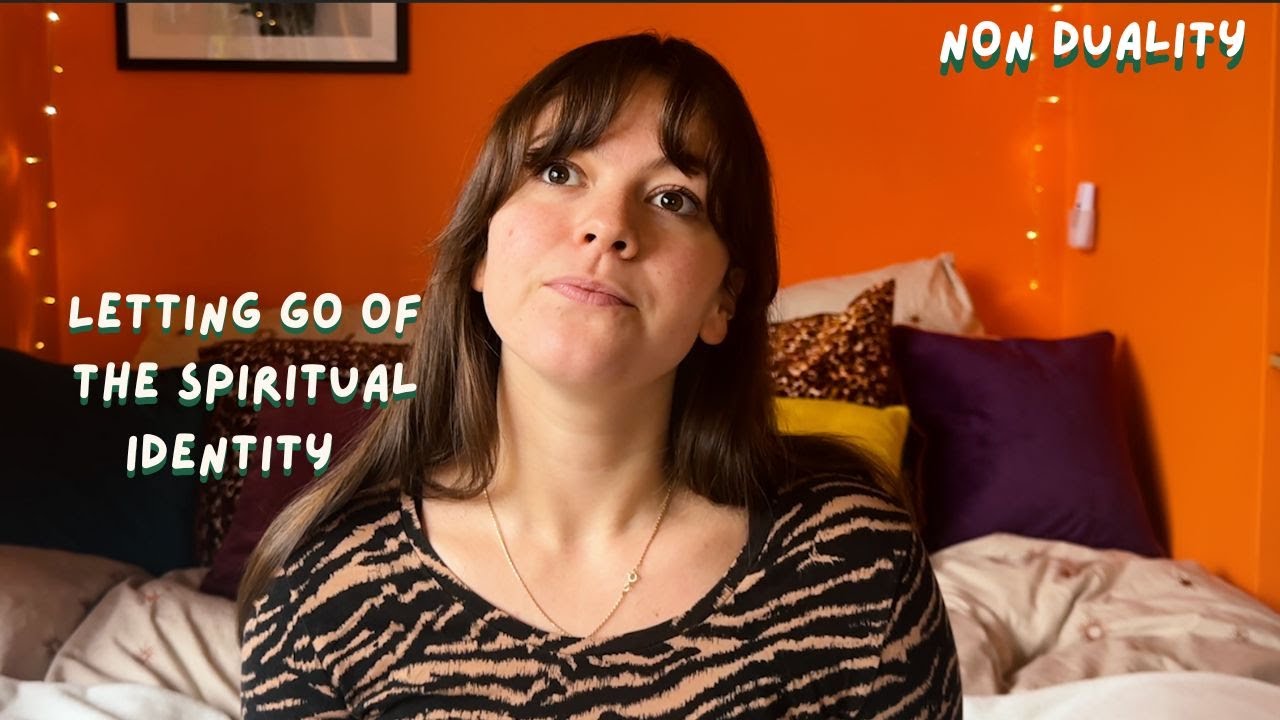 letting go of your spiritual identity - non-duality
