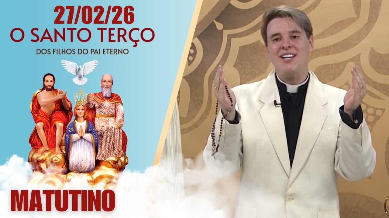 O Santo Terço dos Filhos do Pai Eterno - Matutino - 27/02/26