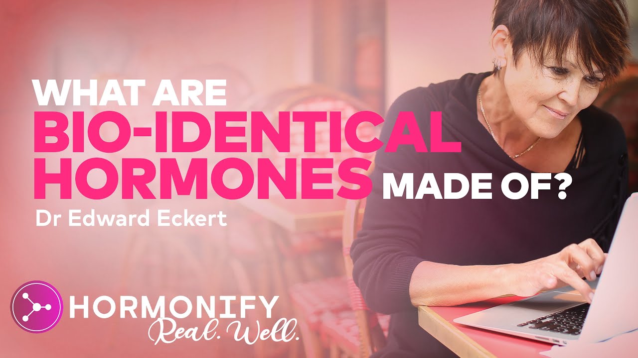 What Are Bioidentical Hormones Made of with Dr Eckert