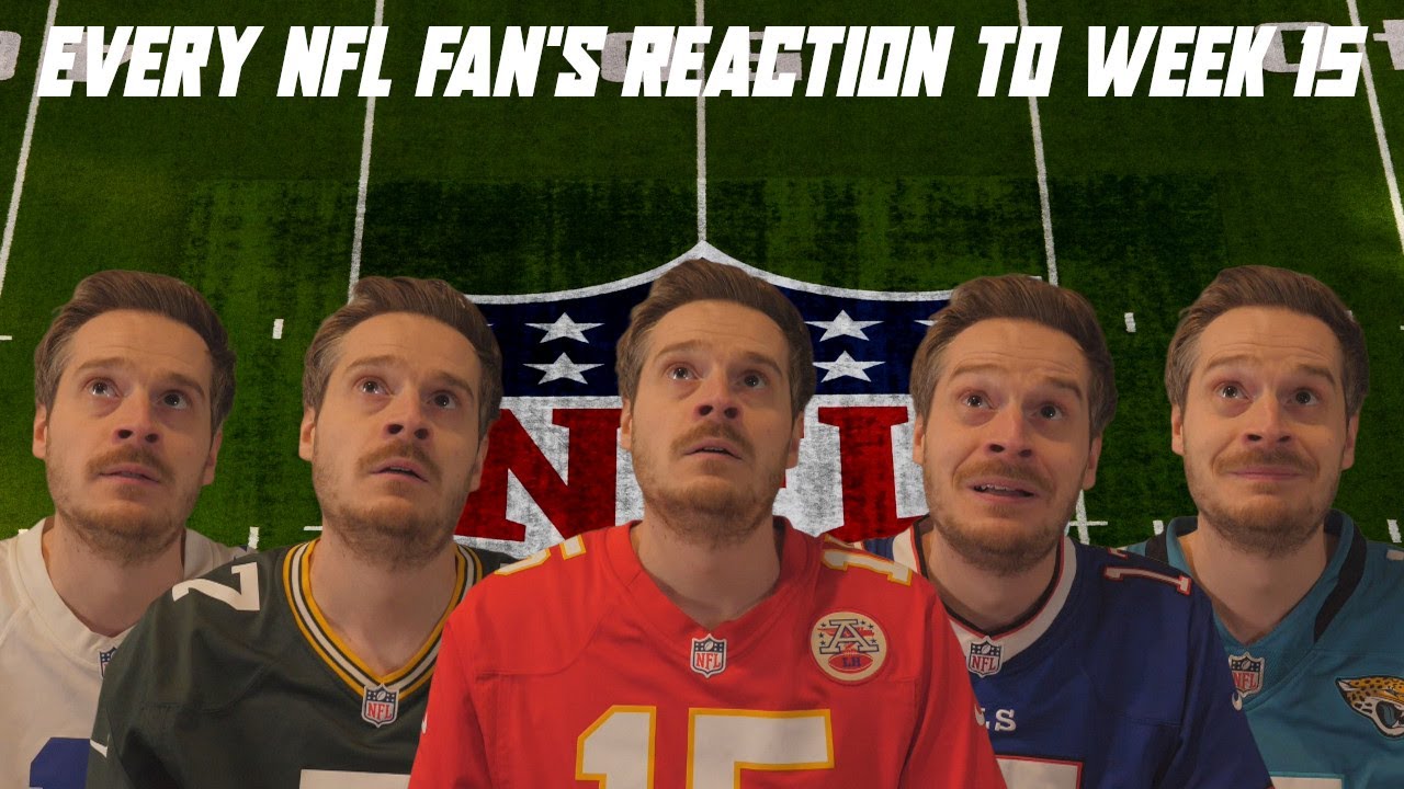 Every NFL Fan's Reaction to Week 15