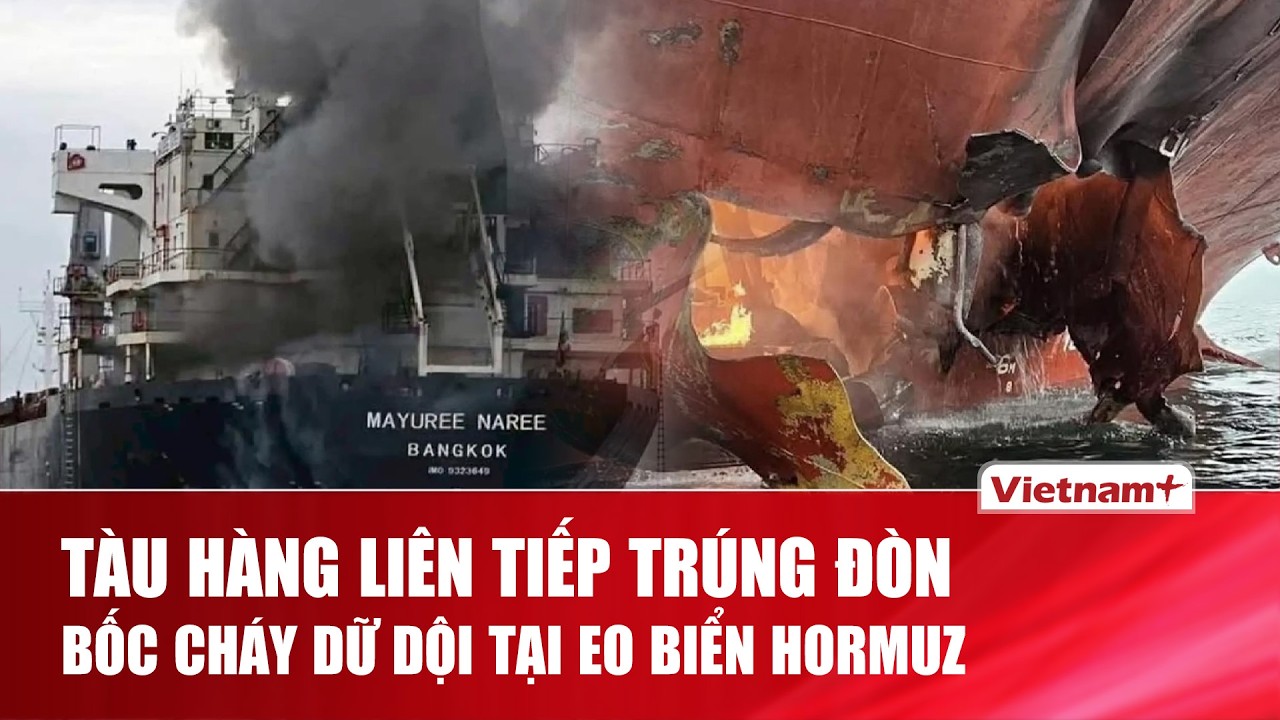 Tàu hàng liên tiếp trúng đòn, bốc cháy dữ dội tại eo biển Hormuz | VNP