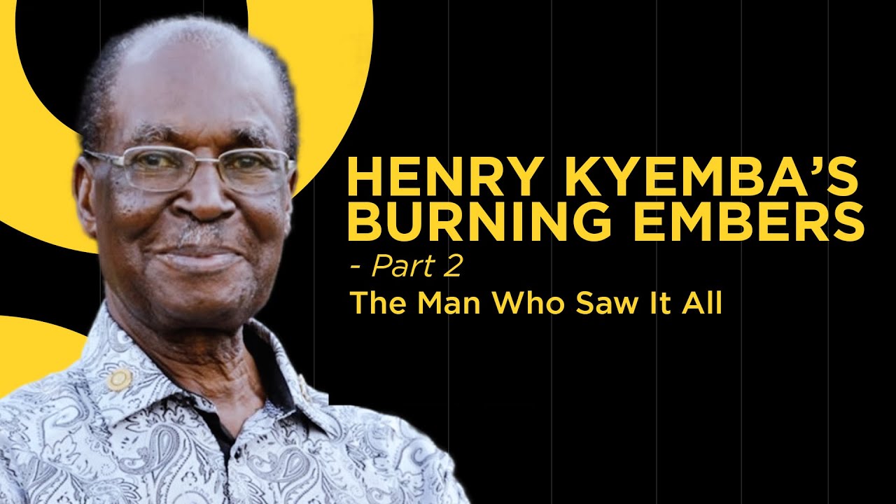 KYEMBA’S BURNING EMBERS PRT 2-The Man Who Saw It All