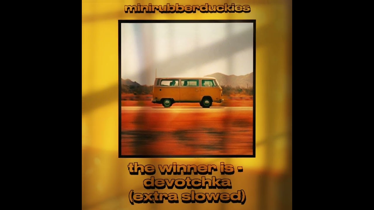 the winner is - devotchka (extra slowed)