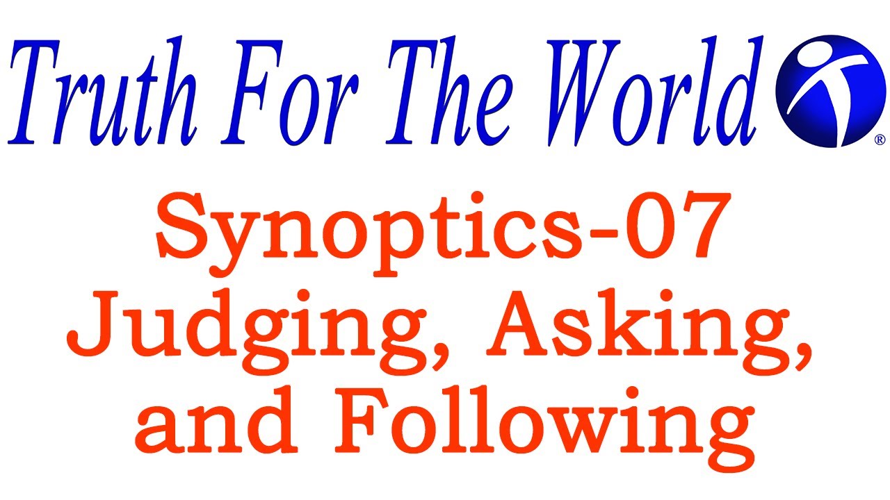 TFTW-Synoptics 07-Judging, Asking, and Following