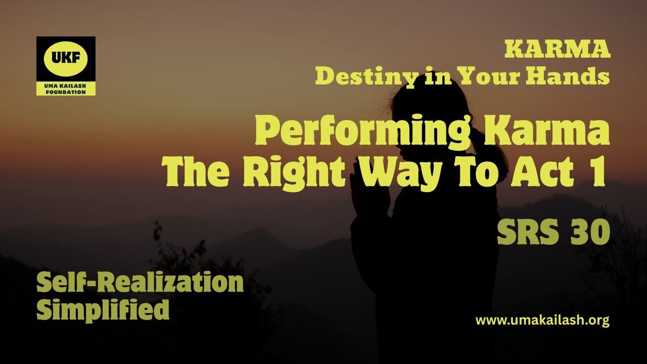 SRS 30 | Performing Karma: The Right Way to Act 1 | Uma Kailash Foundation