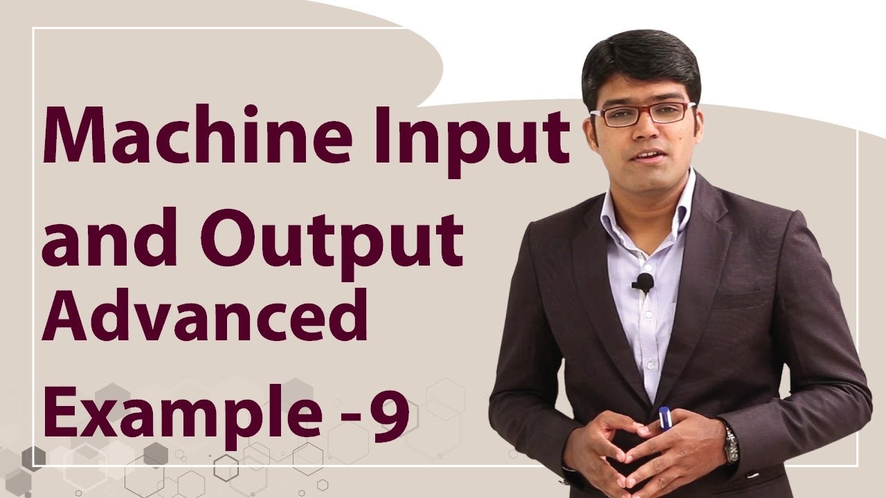 Machine Input and Output | Advanced Example - 9