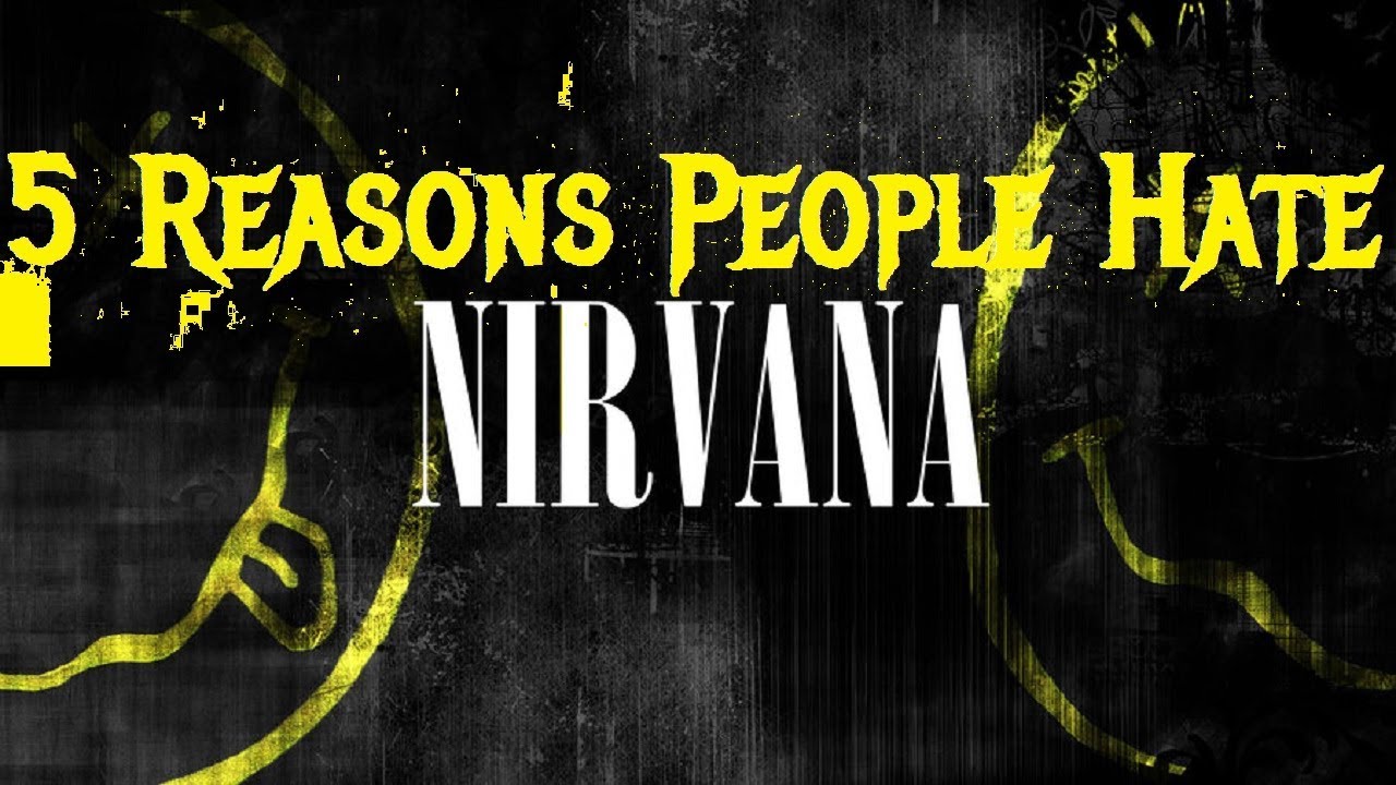 5 Reasons People Hate NIRVANA