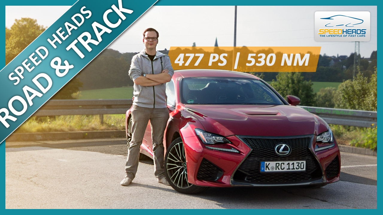 Lexus RC F Test (477 PS) - Fahrbericht - Review - Speed Heads