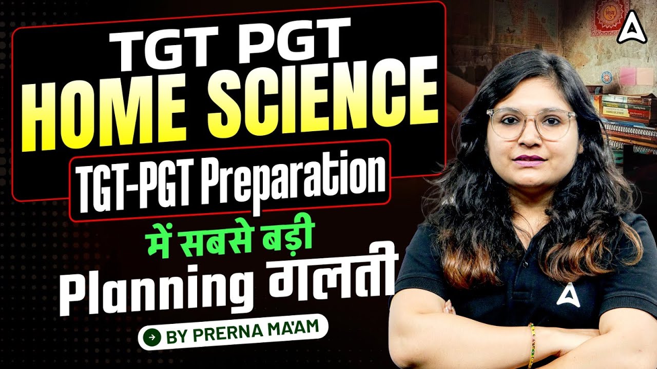 TGT/PGT Home Science 2025 | TGT/PGT Home Science Preparation Strategy Roadmap By Prerna Mam