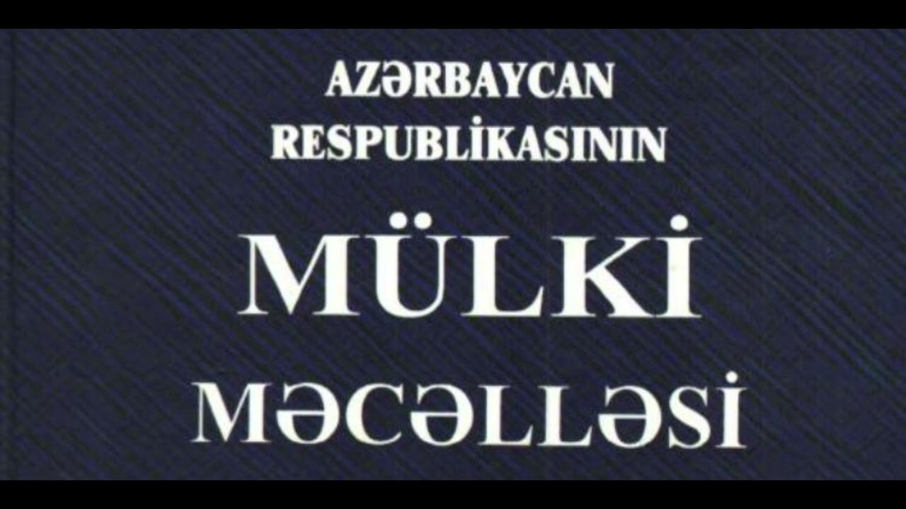 AZƏRBAYCAN RESPUBLİKASININ MÜLKİ MƏCƏLLƏSİ #huquq #podcast #law #qanun #qanunvericilik #info