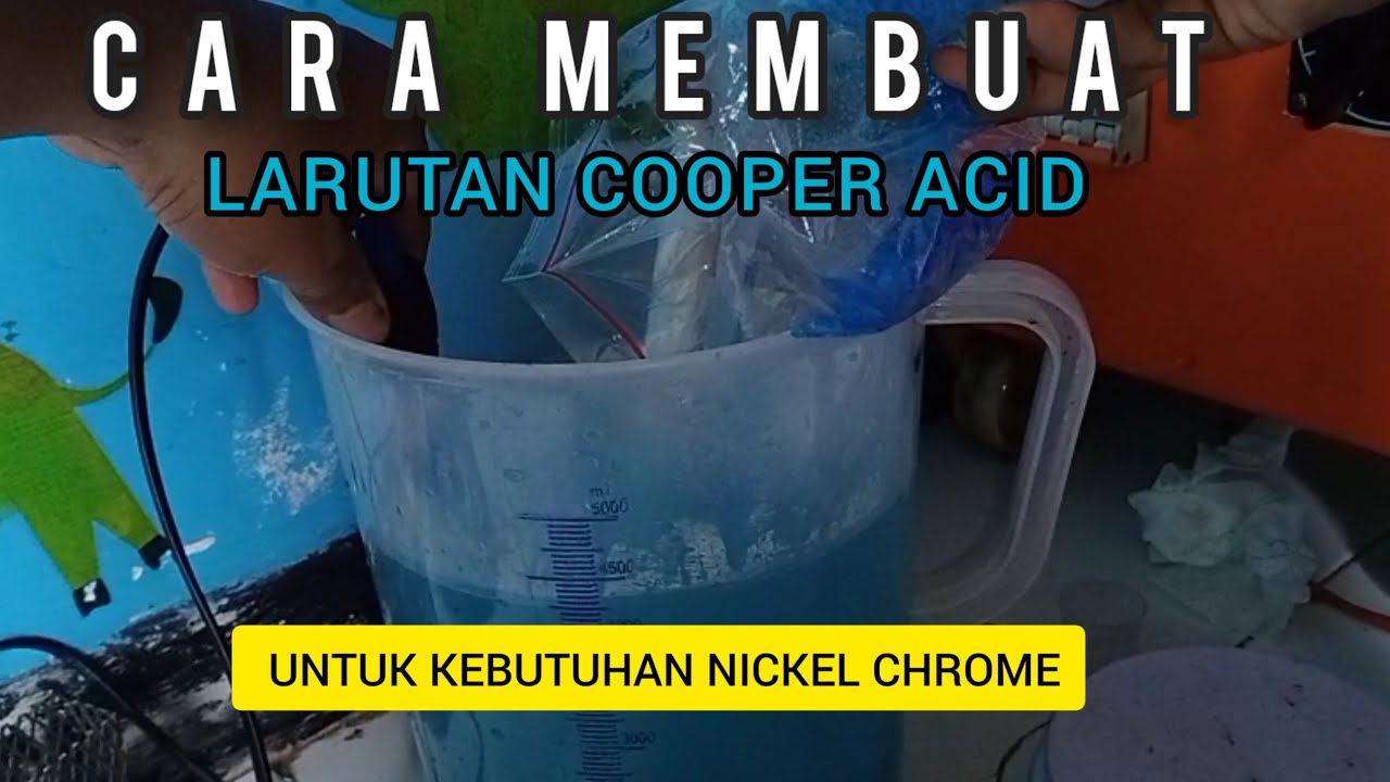 CARA MEMBUAT LARUTAN COOPER ACID UNTUK KEBUTUHAN NICKEL CHROME