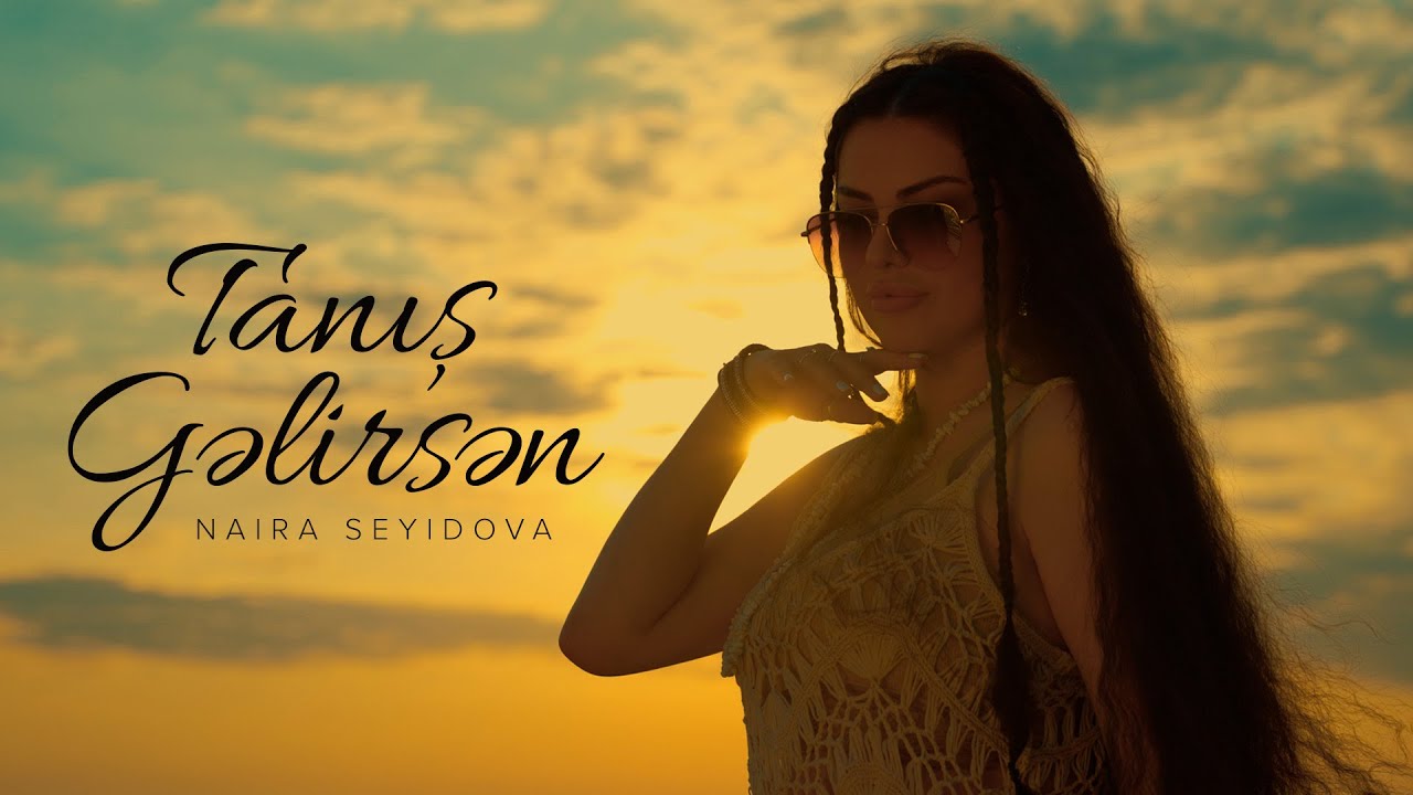 Naira Seyidova &mdash; Tanış Gəlirsən (Rəsmi Musiqi Videosu)