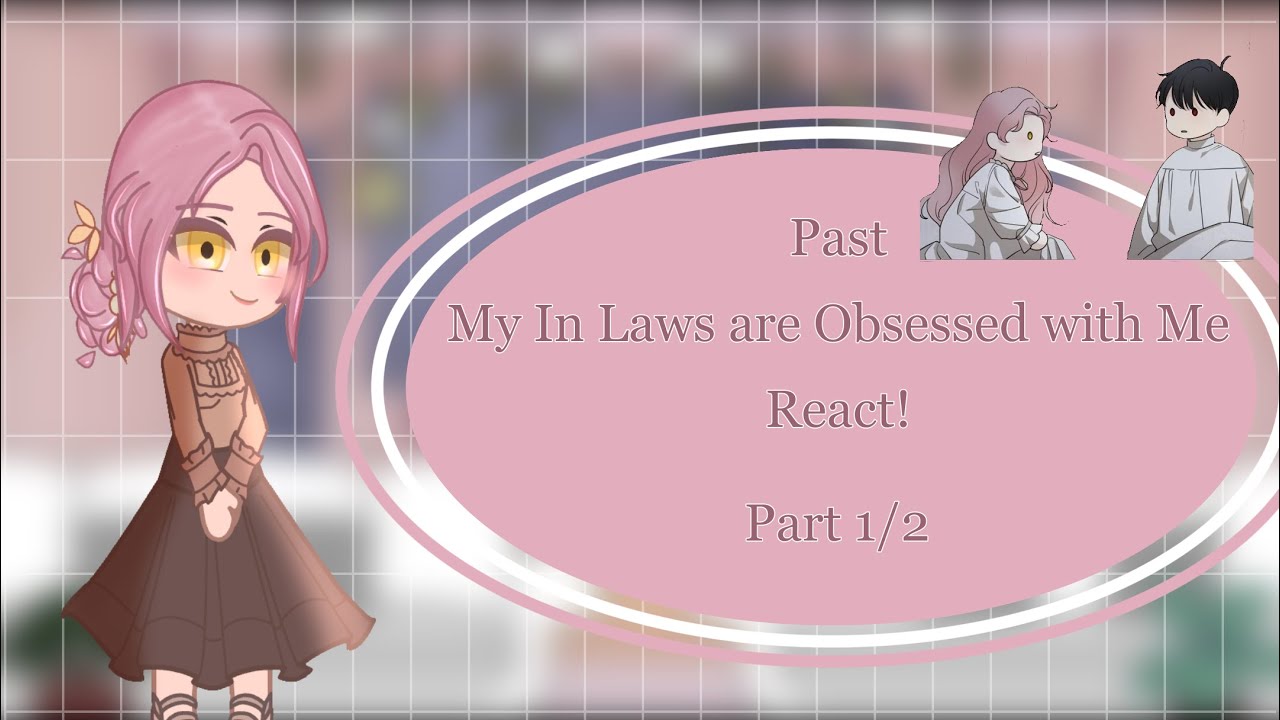|Past My In Laws Are Obsessed With Me React|Gacha Club|1/2|Credits In Description|