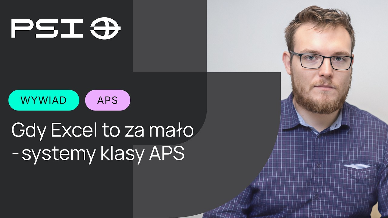 Gdy Excel to za mało &ndash; planowanie i harmonogramowanie w systemie APS