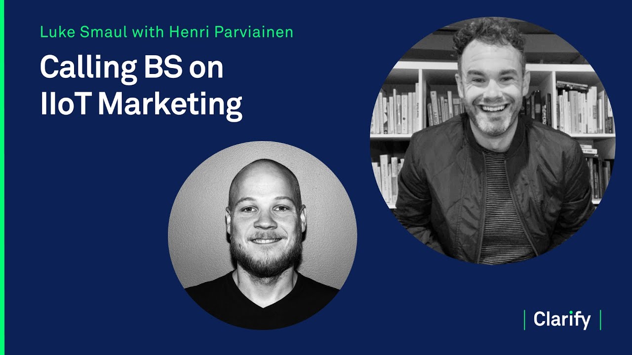 Calling BS on IIoT Marketing with Luke Smaul | Clarify