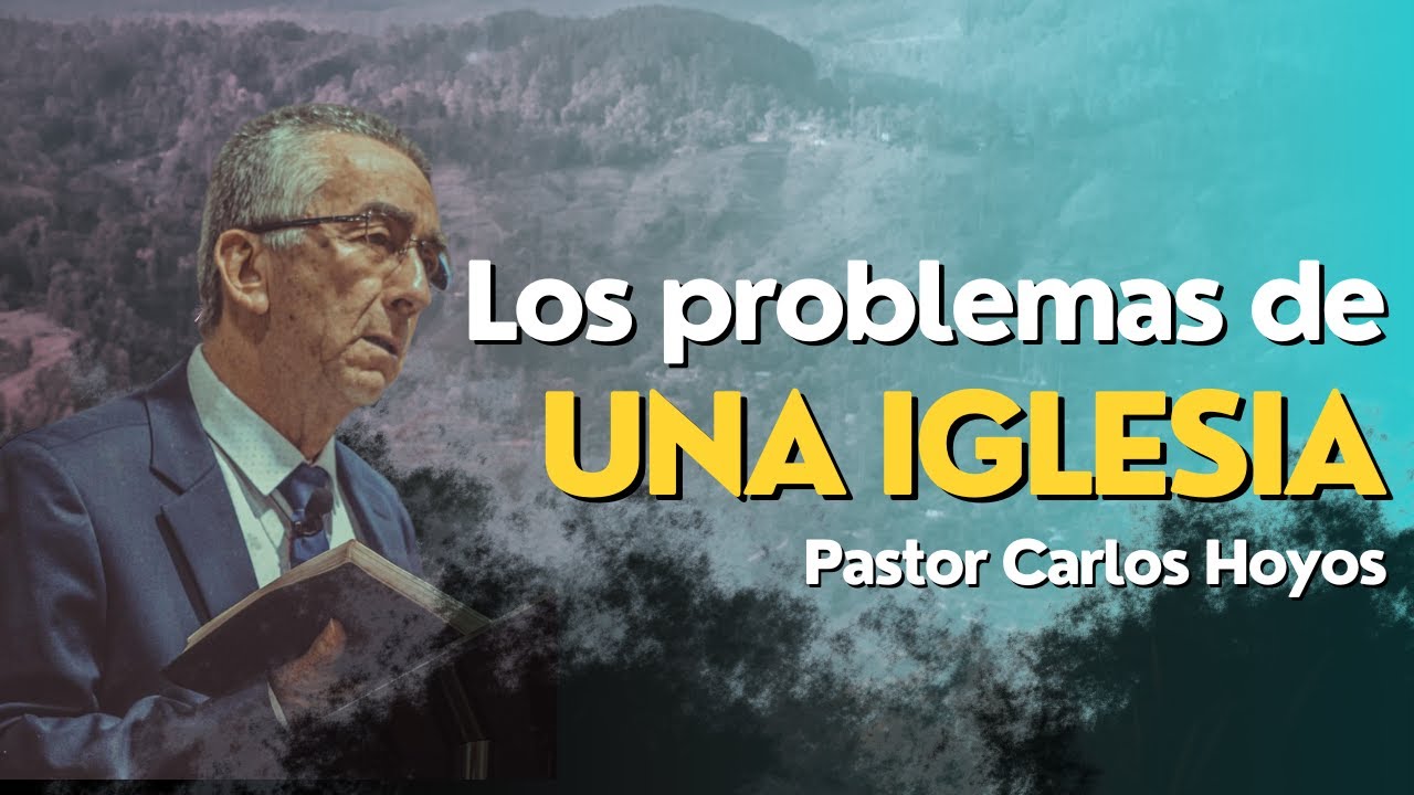 Los problemas de una iglesia - Pastor Carlos Hoyos.