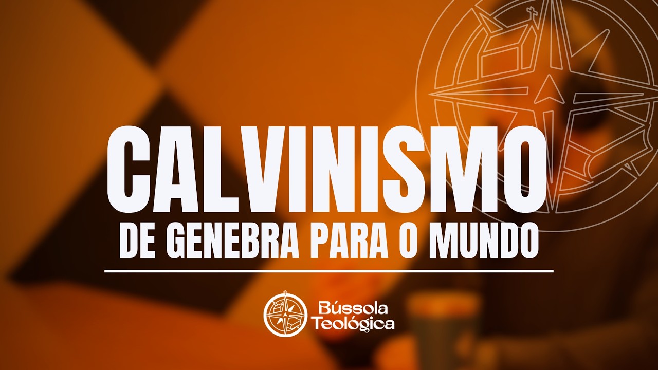 Por que o CALVINISMO ainda é um PENSAMENTO VIVO hoje? - Podcast Bússola Teológica #61