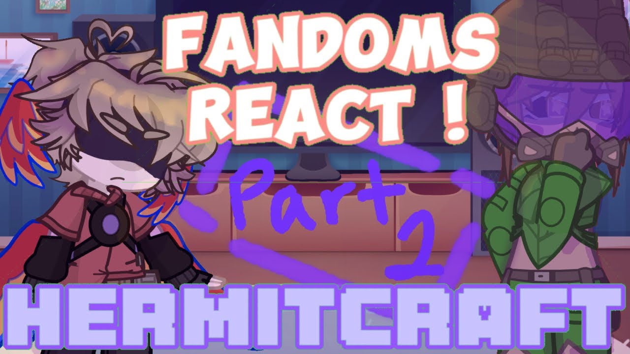 Fandoms React | HermitCraft Part 2 | Watchers | Gacha Life 2