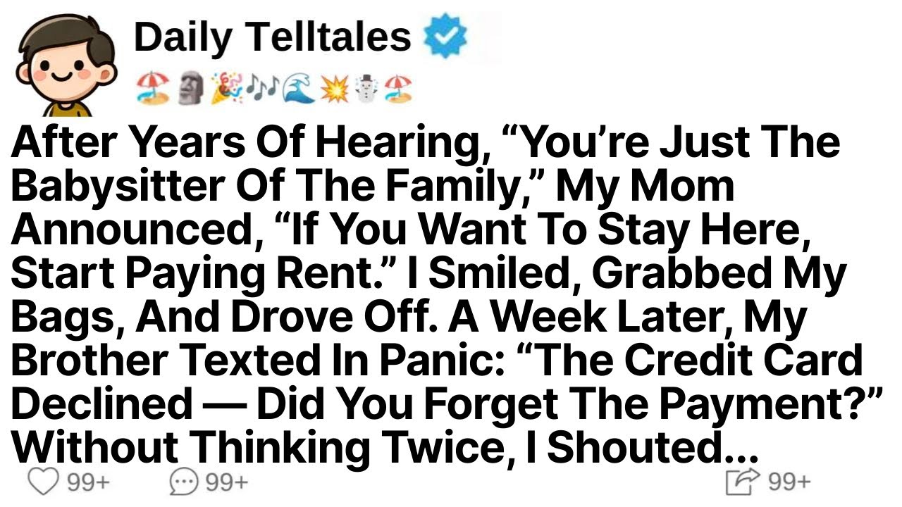 After Years Of Hearing, “You’re Just The Babysitter Of The Family,” My Mom Announced “If You Want To
