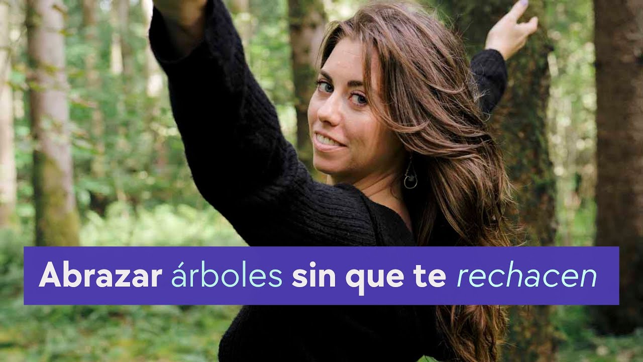 Abrazar árboles sin que te RECHACEN
