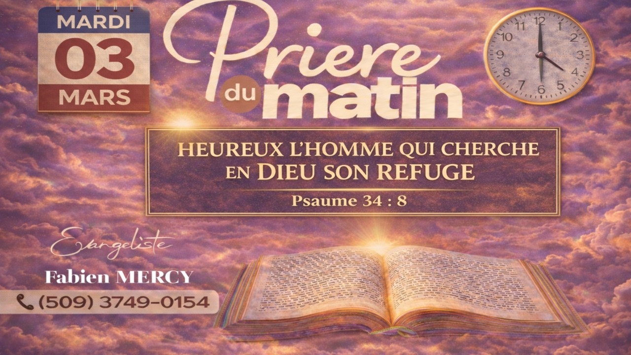 PRIERE DU MATIN MARDI 03 MARS  2026 - HEUREUX L'HOMME QUI CHERCHE EN DIEU SON REFUGE - Psaume 34:8