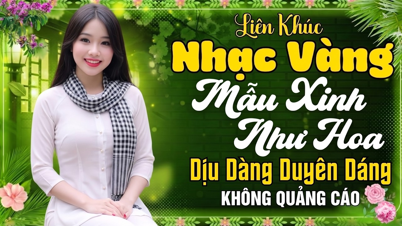 LK Nhạc Vàng Mẫu Xinh Như Hoa Dịu Dàng Duyên Dáng - LK Bolero Êm Tai Thư Giãn KHÔNG QUẢNG CÁO