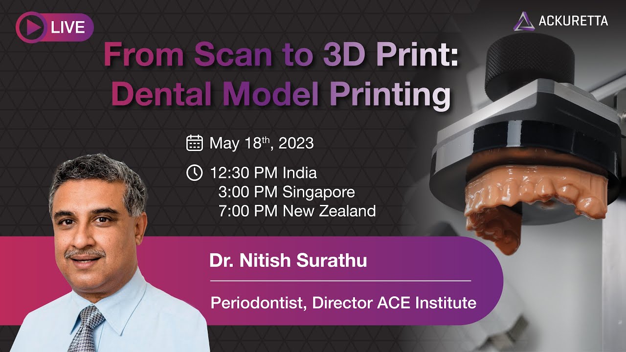 Ackuretta Webinar: From Scan to 3D Printing: Dental Model Printing with Dr. Nitish Surathu