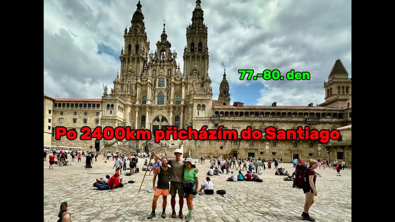 Po 80 dnech a 2400km přicházím do Santiago de Compostela 🇨🇿🇩🇪🇨🇭🇫🇷🇪🇸 I 77.-80. den