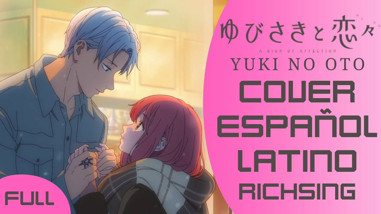 Yubisaki to Renren (A Sign of Affection) Opening - Yuki No Oto (Cover Español Latino) RichSing