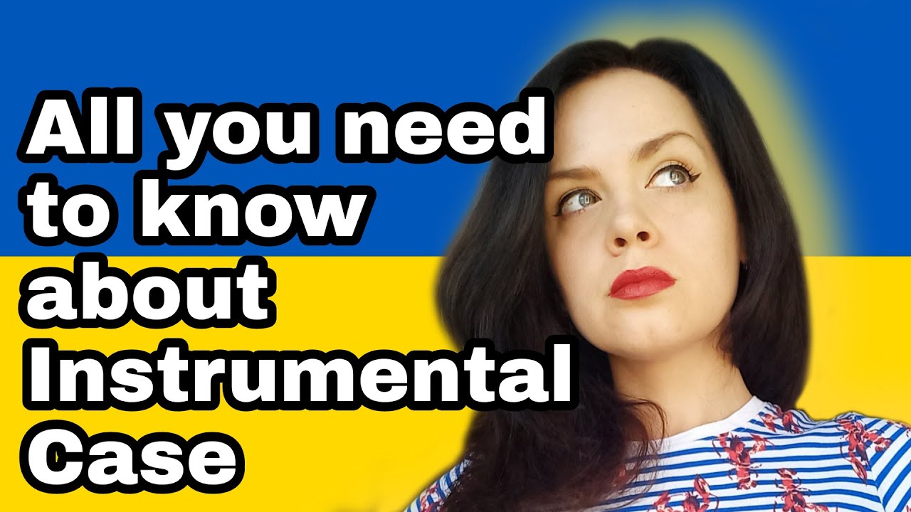 All About Ukrainian Instrumental Case: Grammar, Usage, Practice