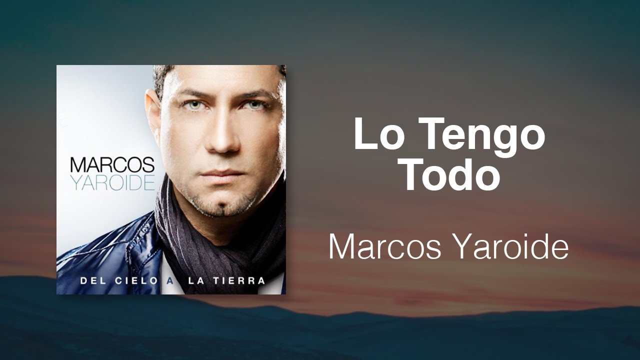 Lo Tengo Todo - Marcos Yaroide (m&uacute;sica cristiana, letras incluidas)