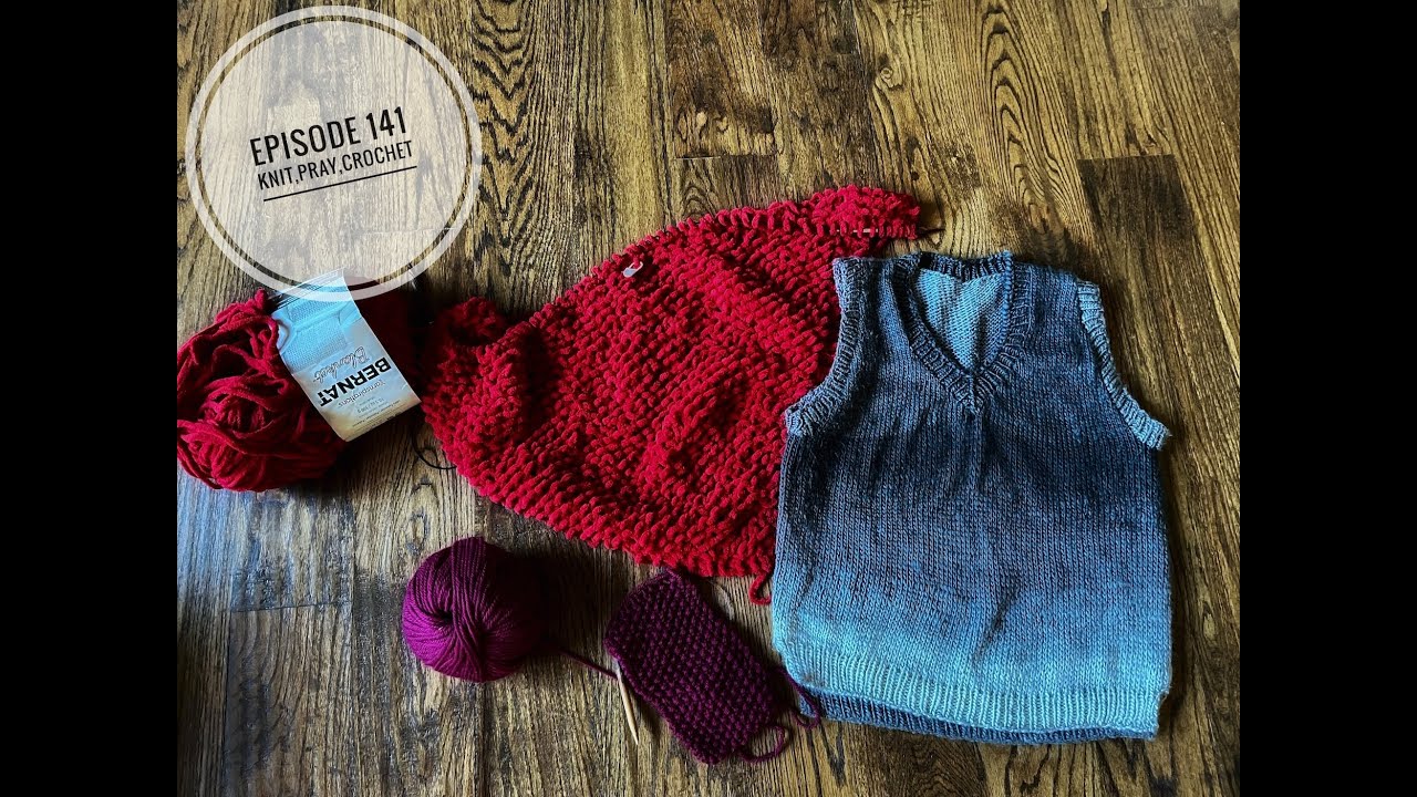 Knit,Pray,Crochet Episode 141;weekly knits: take your time slipover. bernat blanket yarn; devotion